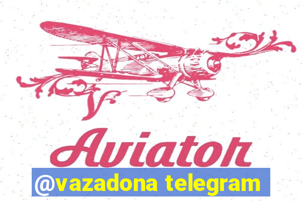 @vazadona telegram